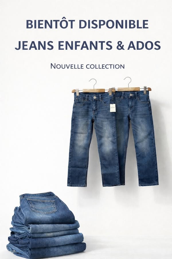Jeans enfants et ados - nouvelle collection à venir